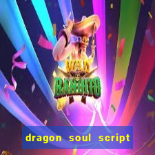 dragon soul script no key